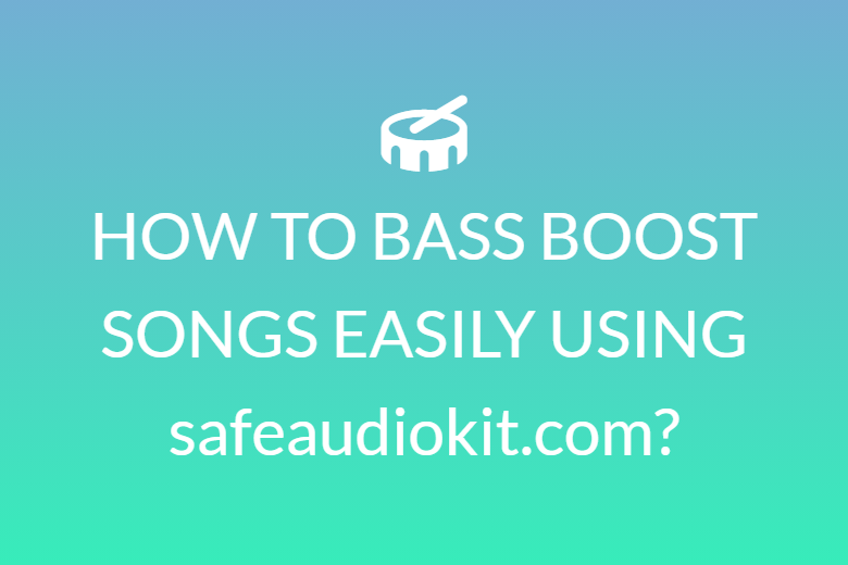 HOW TO BASS BOOST SONGS EASILY USING safeaudiokit.com?